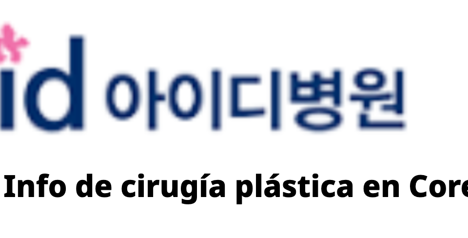 ID Hospital – Info de cirugía plástica en Corea